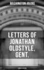 LETTERS OF JONATHAN OLDSTYLE, GENT. (Complete Edition) : Humorous Essays on the Fashions of the Time and the New York Theater Scene - eBook