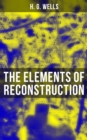 THE ELEMENTS OF RECONSTRUCTION - eBook
