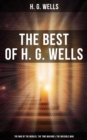 The Best of H. G. Wells: The War of the Worlds, The Time Machine & The Invisible Man : 3 Sci-Fi Books in One Edition - eBook
