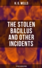 THE STOLEN BACILLUS AND OTHER INCIDENTS - 15 Tales in One Edition - eBook