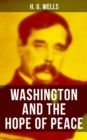 WASHINGTON AND THE HOPE OF PEACE : Also Known as "Washington and the Riddle of Peace" - eBook
