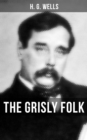 THE GRISLY FOLK : A rare science fiction story by H. G. Wells - eBook