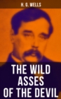 THE WILD ASSES OF THE DEVIL : A rare science fiction story by H. G. Wells - eBook