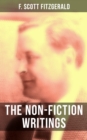 The Non-Fiction Writings of F. Scott Fitzgerald : Essays and Articles, Poems, Prose Parody & Humor, Reviews, Public Letters and Statements, Introductions and Blurbs - eBook