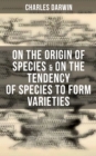 Charles Darwin: On the Origin of Species & On the Tendency of Species to Form Varieties - eBook