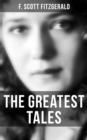 The Greatest Tales of F. Scott Fitzgerald : Bernice Bobs Her Hair, The Diamond as Big as the Ritz, The Curious Case of Benjamin Button , The Popular Girl, Winter Dreams... - eBook