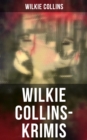 Wilkie Collins-Krimis : Mysterythriller-Klassiker: Der Mondstein, Die Frau in Wei, John Jagos Geist & Blinde Liebe - eBook