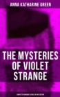 The Mysteries of Violet Strange - Complete Whodunit Series in One Edition : The Golden Slipper, The Second Bullet, An Intangible Clue, The Grotto Spectre, The Dreaming Lady... - eBook