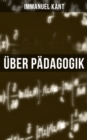 Uber Padagogik : Von der physischen Erziehung & Von der praktischen Erziehung - eBook