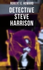 Detective Steve Harrison - Complete Series : Detective Tales Featuring a Police Detective, Often Coming Across Weird Cases on his River Street Patrol - eBook
