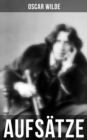 Oscar Wilde: Aufsatze : Der Sozialismus und die Seele des Menschen, Aus dem Zuchthaus zu Reading, Aesthetisches Manifest, Zwei Gesprache von der Kunst und vom Leben - eBook