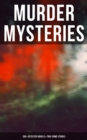 MURDER MYSTERIES: 350+ Detective Novels & True Crime Stories - eBook