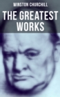 The Greatest Works of Winston Churchill : Savrola, The World Crisis, The Second World War, My African Journey, The River War... - eBook
