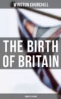 The Birth of Britain (Complete Edition) : A History of the English-Speaking Peoples - eBook