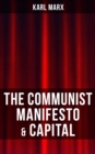 THE COMMUNIST MANIFESTO & CAPITAL : Including Two Important Precursors to Capital (Wage-Labour and Capital & Wages, Price and Profit) - eBook