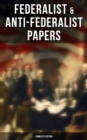 Federalist & Anti-Federalist Papers - Complete Edition : U.S. Constitution, Declaration of Independence, Bill of Rights, Important Documents by the Founding Fathers & more - eBook