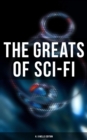 The Greats of Sci-Fi: H. G Wells Edition : 140+ Dystopian Novels, Space Action Adventures, Lost World Classics & Apocalyptic Tales - eBook