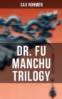 Dr. Fu Manchu Trilogy : The Insidious Dr. Fu Manchu, The Return of Dr. Fu Manchu & The Hand of Fu Manchu - eBook