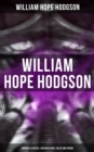 WILLIAM HOPE HODGSON: Horror Classics, Supernatural Tales and Poems - eBook