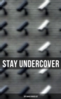 Stay Undercover (Spy Books Boxed Set) : True Spy Stories and Biographies, Action Thrillers, International Mysteries & War Espionage - eBook