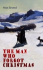 The Man Who Forgot Christmas : A Western Tale of the Magic of Christmas - eBook