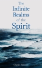 The Infinite Realms of the Spirit : Christian Healing, The Twelve Powers of Man, Prosperity, Jesus Christ Heals, Mysteries of John, Atom-Smashing Power of Mind - eBook