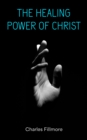 The Healing Power of Christ : Christian Healing & Jesus Christ Heals - eBook