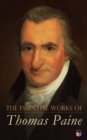 The Essential Works of Thomas Paine : Common Sense, The Rights of Man & The Age of Reason, Speeches, Letters and Biography - eBook