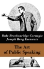 The Art of Public Speaking (The Unabridged Classic by Carnegie & Esenwein) - eBook