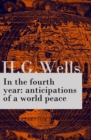 In the fourth year : anticipations of a world peace (The original unabridged edition) - eBook