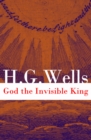 God the Invisible King (The original unabridged edition) - eBook