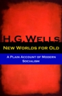New Worlds for Old - A Plain Account of Modern Socialism (The original unabridged edition) - eBook