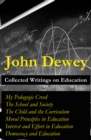 Collected Writings on Education : My Pedagogic Creed + The School and Society + The Child and the Curriculum + Moral Principles in Education + Interest and Effort in Education + Democracy and Educatio - eBook