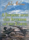 A Journey into the Interior of the Earth (illustrated) : A Journey to the Center of the Earth - eBook