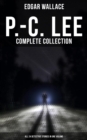 P.-C. Lee: Complete Collection (All 24 Detective Stories in One Volume) : Police Contable Lee Mysteries: A Man of Note, The Power of the Eye, The Sentimental Burglar - eBook