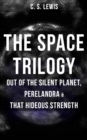 THE SPACE TRILOGY  - Out of the Silent Planet, Perelandra & That Hideous Strength : The Cosmic Trilogy - eBook