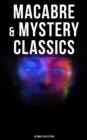 Macabre & Mystery Classics - Ultimate Collection : The Greatest Occult & Supernatural Stories of Edgar Allan Poe, H. P. Lovecraft, Ambrose Bierce & Arthur Machen - eBook