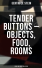 Tender Buttons - Objects, Food, Rooms (Verse and Prose Collection) - eBook