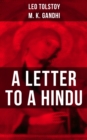 Leo Tolstoy: A Letter to a Hindu : Including Correspondences with Gandhi & Letter to Ernest Howard Crosby - eBook
