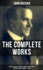 The Complete Works of John Buchan : Thriller Classics, Spy Novels, Short Stories, Poetry, Historical Works, The Great War Writings, Essays, Biographies & Memoirs - All in One Volume - eBook
