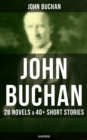 John Buchan: 28 Novels & 40+ Short Stories (Illustrated) : Thriller Classics, Spy Novels, Supernatural Tales, Historical Works & Autobiography - eBook