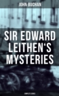 SIR EDWARD LEITHEN'S MYSTERIES - Complete Series : The Power-House, John Macnab, The Dancing Floor, The Gap in the Curtain, Sick Heart River & Sing a Song of Sixpence - eBook