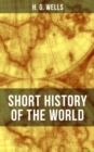 H. G. Wells' Short History of The World : The Beginnings of Life, The Age of Mammals, The Neanderthal and the Rhodesian Man, Primitive Thought - eBook