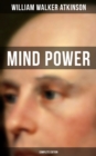 Mind Power (Complete Edition) : Uncover the Dynamic Mental Principle Pervading All Space - eBook