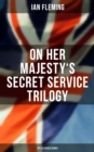 On Her Majesty's Secret Service Trilogy (Spy Classics Series) : On Her Majesty's Secret Service, You Only Live Twice, The Man with the Golden Gun - eBook