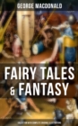Fairy Tales & Fantasy: George MacDonald Collection (With Complete Original Illustrations) : The Princess and the Goblin, Lilith, Phantastes, The Princess and Curdie and many more - eBook