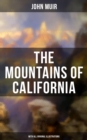 The Mountains of California (With All Original Illustrations) : Adventure Memoirs & Wilderness Study - eBook