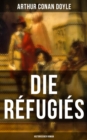 Die Refugies (Historischer Roman) : Eine Geschichte aus der Zeit Ludwigs XIV - eBook