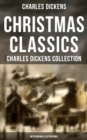 Christmas Classics: Charles Dickens Collection (With Original Illustrations) : The Greatest Stories & Novels for Christmas Time - eBook
