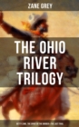 The Ohio River Trilogy: Betty Zane, The Spirit of the Border & The Last Trail : Western Classics - eBook